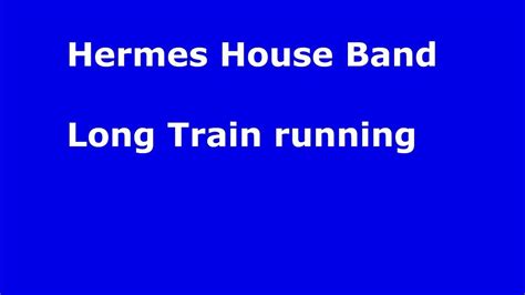 hermes house band long train running